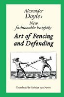 Alexander Doyle’s New fashionable knightly Art of Fencing and Defending van Noort.jpg